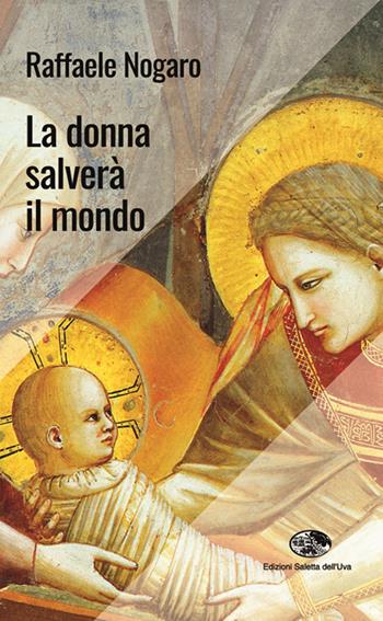 La donna salverà il mondo - Raffaele Nogaro - Libro Saletta dell'Uva 2016 | Libraccio.it