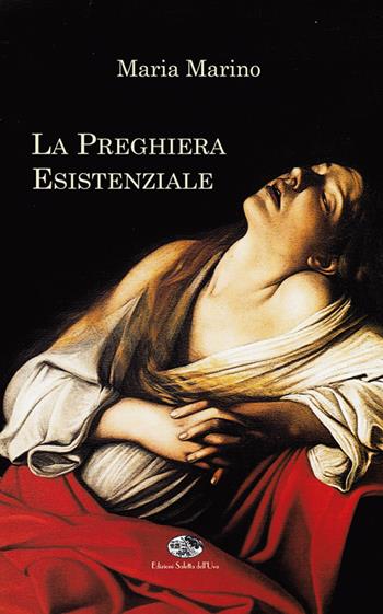 La preghiera esistenziale - Maria Marino - Libro Saletta dell'Uva 2017, Teologia biblica | Libraccio.it