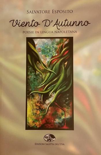 Viento d'autunno. Poesie in lingua napoletana - Salvatore Esposito - Libro Saletta dell'Uva 2016, Poesie | Libraccio.it