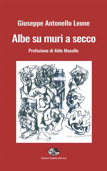 Albe su muri a secco - Giuseppe Antonello Leone - Libro Saletta dell'Uva 2016, Poesie | Libraccio.it