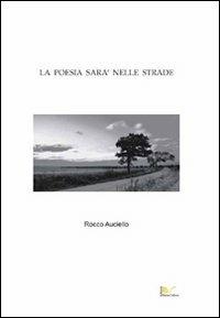 La poesia sarà nelle strade - Rocco Auciello - Libro Nuova Cultura 2008 | Libraccio.it