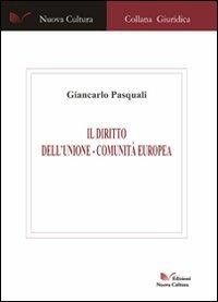 Il diritto dell'Unione Comunità-Europea - Giancarlo Pasquali - Libro Nuova Cultura 2007 | Libraccio.it