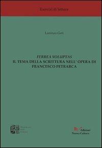 Ferrea voluptas. Il tema della scrittura nell'opera di Francesco Petrarca - Lorenzo Geri - Libro Nuova Cultura 2008, Studi romanzi | Libraccio.it
