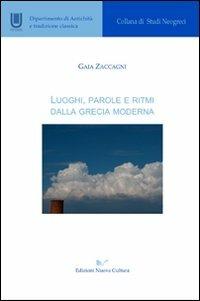 Luoghi, parole e ritmi dalla Grecia moderna - Zaccagni Gaia - Libro Nuova Cultura 2008, Studi neogreci | Libraccio.it
