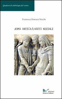 Roma antica. Vol. 1: Abiti nuziali. - Francesca Romana Nocchi - Libro Nuova Cultura 2008, Quaderni di simbologia del vestire | Libraccio.it