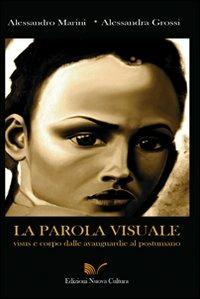La parola visuale. Visus e corpo dalle avanguardie al postumano - Alessandro Marini, Alessandra Grossi - Libro Nuova Cultura 2008 | Libraccio.it