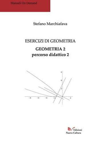 Esercizi di geometria. Geometria 2. Percorso didattico 2 - Stefano Marchiafava - Libro Nuova Cultura 2008 | Libraccio.it