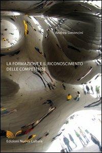 La formazione e il riconoscimento delle competenze - Andrea Simoncini - Libro Nuova Cultura 2008 | Libraccio.it
