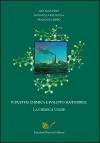 Industria chimica e sviluppo sostenibile: la chimica verde - Giuliana Vinci, Donatella Restuccia, Francesca Pirro - Libro Nuova Cultura 2007 | Libraccio.it