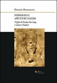 Fotografia e appunti di viaggio. L'Egitto di Maxime Du Camp e Gustave Flaubert. Ediz. illustrata. Con CD-ROM - Daniela Bonanome - Libro Nuova Cultura 2008, Fotografia e appunti di viaggio | Libraccio.it