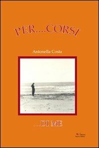 Per... corsi di me - Antonella Costa - Libro Nuova Cultura 2008 | Libraccio.it