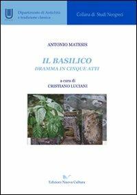 Il basilico. Dramma in cinque atti - Antonio Matesis - Libro Nuova Cultura 2008, Studi neogreci | Libraccio.it