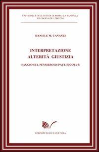 Interpretazione alterità giustizia. Saggio sul pensiero di Paul Ricoeur - Daniele M. Cananzi - Libro Nuova Cultura 2008 | Libraccio.it