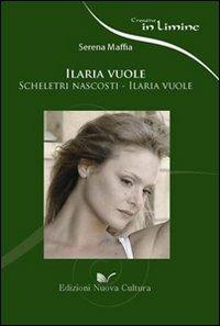Ilaria vuole - Serena Maffia - Libro Nuova Cultura 2008 | Libraccio.it