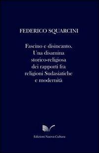 Fascino e disincanto - Federico Squarcini - Libro Nuova Cultura 2008 | Libraccio.it