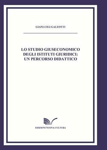 Lo studio giuseconomico degli studi giuridici - Gianluigi Galeotti - Libro Nuova Cultura 2008 | Libraccio.it