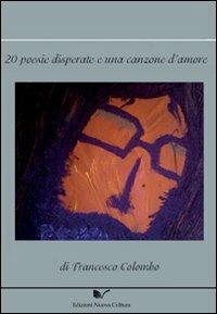 20 poesie disperate e una canzone d'amore - Francesco Colombo - Libro Nuova Cultura 2008 | Libraccio.it