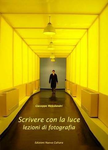 Scrivere con la luce. Lezioni di fotografia. Ediz. illustrata - Giuseppe Meledandri - Libro Nuova Cultura 2007 | Libraccio.it