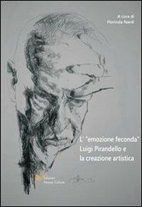 L' emozione feconda. Luigi Pirandello e la creazione artistica - Florinda Nardi - Libro Nuova Cultura 2008 | Libraccio.it