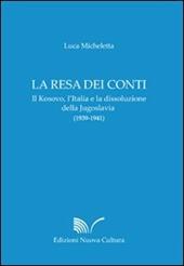 La resa dei conti. Il Kosovo, l'Italia e la dissoluzione della Jugoslavia (1939-1941)