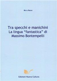 Tra specchi e manichini. La lingua «fantastica» di Massimo Bontempelli - Rita Fresu - Libro Nuova Cultura 2008 | Libraccio.it