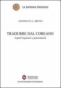 Tradurre dal coreano. Aspetti linguistici e grammaticali - Antonetta Lucia Bruno - Libro Nuova Cultura 2008 | Libraccio.it