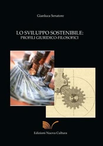 Sviluppo sostenibile. Profili giuridico-filosofici - Gianluca Senatore - Libro Nuova Cultura 2008 | Libraccio.it