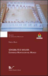 Sensibilità e misura. Esperienze Montessori nel mondo - Enrica Baldi - Libro Nuova Cultura 2008, Laboratorio Montessori | Libraccio.it