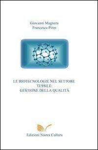 Le biotecnologie nel settore tessile. Gestione della qualità - Giovanni Magnera, Francesca Pirro - Libro Nuova Cultura 2008 | Libraccio.it