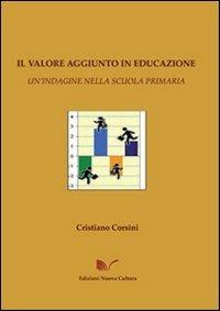 Il valore aggiunto in educazione. Un'indagine nella scuola primaria - Cristiano Corsini - Libro Nuova Cultura 2008 | Libraccio.it
