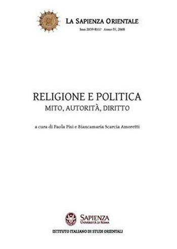 Religione e politica. Mito, autorità, diritto - Biancamaria Scarcia Amoretti, P. Pisi - Libro Nuova Cultura 2008, La sapienza orientale | Libraccio.it