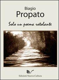 Solo un poema rotolante - Biagio Propato - Libro Nuova Cultura 2008 | Libraccio.it