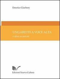 Ungaretti a voce alta. E altre occasioni - Emerico Giachery - Libro Nuova Cultura 2007 | Libraccio.it