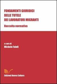 Fondamenti giuridici delle tutele dei lavoratori migranti. Raccolta normativa - Michele Faioli - Libro Nuova Cultura 2009 | Libraccio.it