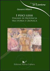 I pesci lessi. Italiani di provincia tra storia e cronaca - Giovanni Aliberti - Libro Nuova Cultura 2009 | Libraccio.it