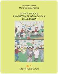 Attività ludica e psicomotricità nella scuola dell'infanzia - Vincenzo Loiero, M. Giovanna Romeo - Libro Nuova Cultura 2009 | Libraccio.it