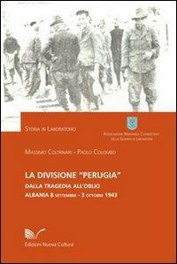 La divisione «Perugia». Dalla tragedia all'oblio. Albania 8 settembre - 3 ottobre 1943 - Massimo Coltrinari, Paolo Colombo - Libro Nuova Cultura 2009, Storia in laboratorio | Libraccio.it