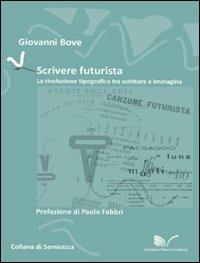 Scrivere futurista. La rivoluzione tipografica tra scrittura e immagine - Giovanni Bove - Libro Nuova Cultura 2009 | Libraccio.it