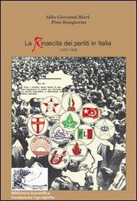 La rinascita dei partiti politici in Italia 1943-1948 - Aldo G. Ricci, Pino Buongiorno - Libro Nuova Cultura 2009 | Libraccio.it