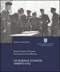 Un generale scomodo, Umberto Utili - Edoardo Giorgi di Vistarino, Alessandro Cicogna Mozzoni - Libro Nuova Cultura 2009, Storia in laboratorio | Libraccio.it