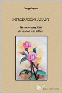 Introduzione a Kant. Per comprendere Kant dal punto di vista di Kant - Giuseppe Saponaro - Libro Nuova Cultura 2009 | Libraccio.it