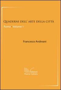 Quaderni dell'arte della città. Roma. Vol. 1 - Francesco Andreani - Libro Nuova Cultura 2009 | Libraccio.it