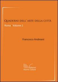 Quaderni dell'arte della città. Roma. Vol. 2 - Francesco Andreani - Libro Nuova Cultura 2009 | Libraccio.it