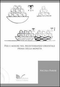 Pesi e misure nel Mediterraneo orientale prima della moneta - Nicola Parise - Libro Nuova Cultura 2009 | Libraccio.it