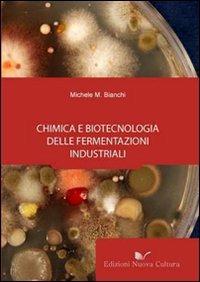Chimica e biotecnologia delle fermentazioni industriali - Michele M. Bianchi - Libro Nuova Cultura 2009 | Libraccio.it