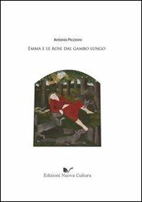 Emma e le rose dal gambo lungo - Antonio Piccinini - Libro Nuova Cultura 2009 | Libraccio.it