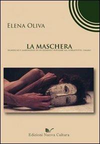 La maschera. Significati e ambivalenze di un elemento popolare, ma soprattutto umano - Elena Oliva - Libro Nuova Cultura 2009 | Libraccio.it