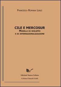 Cile e Mercosur. Modelli di sviluppo e internazionalizzazione - Francesca Romana Lenzi - Libro Nuova Cultura 2009, Chioschi gialli | Libraccio.it