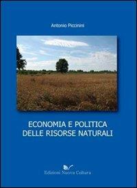 Economia e politica delle risorse naturali - Antonio Piccinini - Libro Nuova Cultura 2009 | Libraccio.it