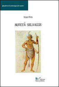 Nudità selvagge - Sergio Botta - Libro Nuova Cultura 2009, Simbologia del vestire | Libraccio.it